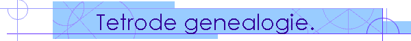 Tetrode genealogie.