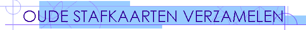 OUDE STAFKAARTEN VERZAMELEN